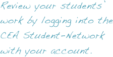 Review your students’ work by logging into the CEA Student-Network with your account.